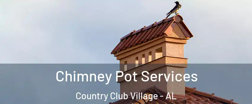 Chimney Pot Services Country Club Village - AL
