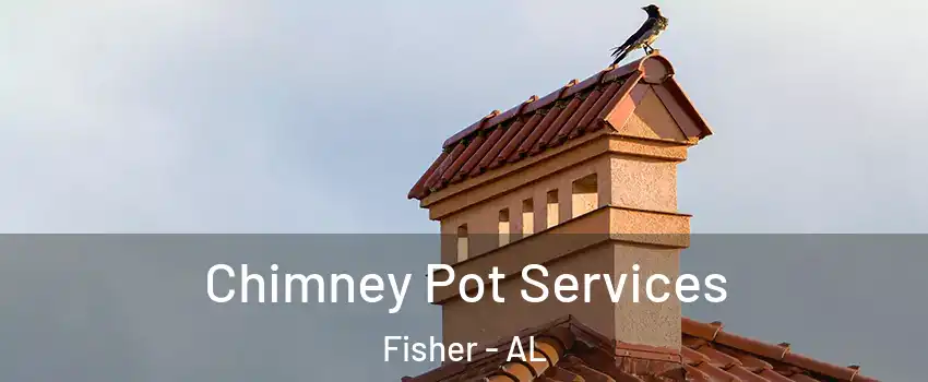 Chimney Pot Services Fisher - AL