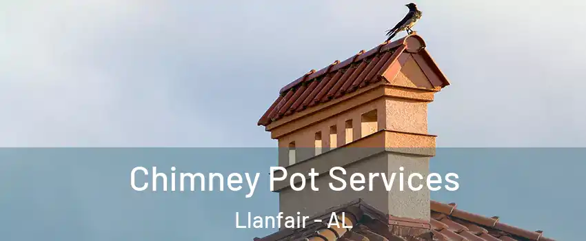 Chimney Pot Services Llanfair - AL
