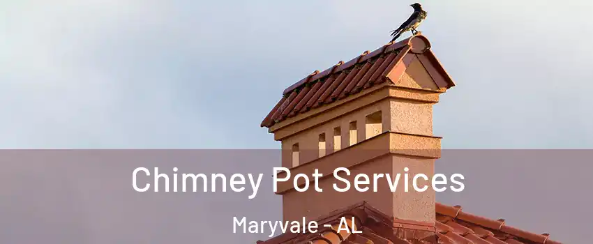Chimney Pot Services Maryvale - AL