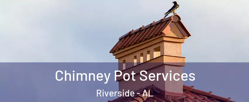 Chimney Pot Services Riverside - AL