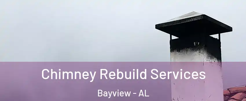 Chimney Rebuild Services Bayview - AL