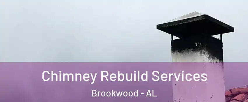 Chimney Rebuild Services Brookwood - AL