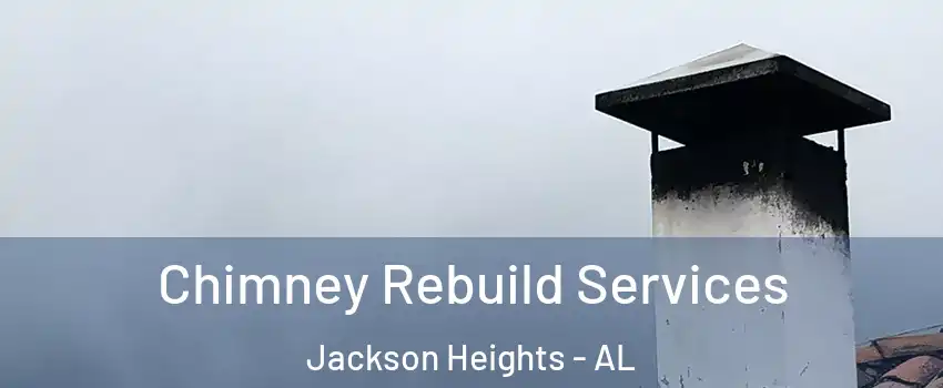 Chimney Rebuild Services Jackson Heights - AL
