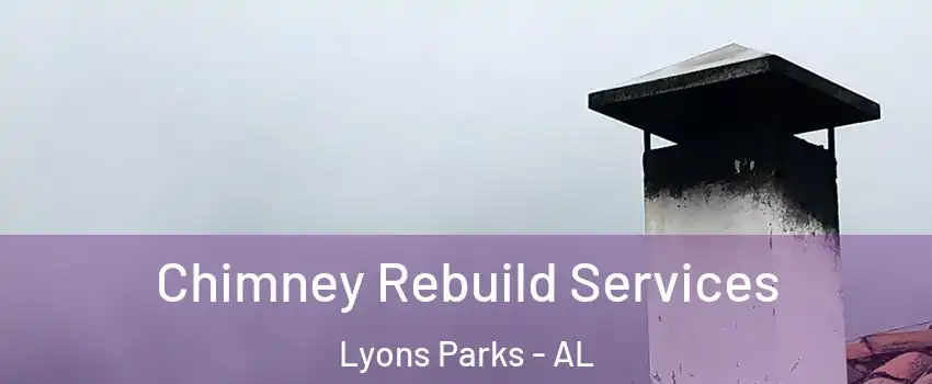 Chimney Rebuild Services Lyons Parks - AL