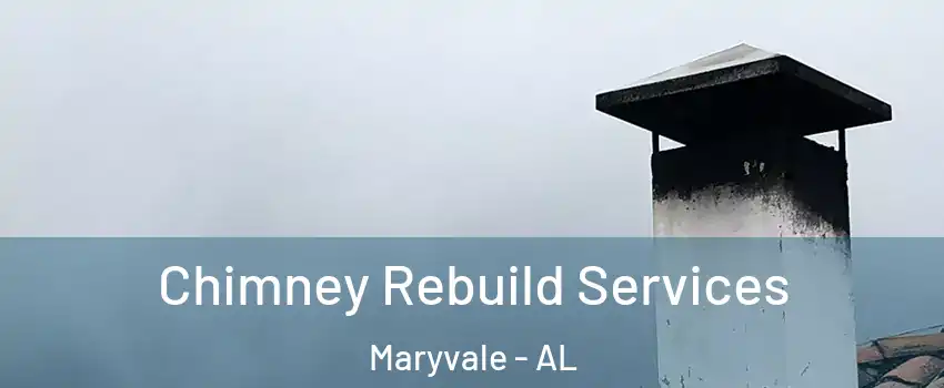 Chimney Rebuild Services Maryvale - AL