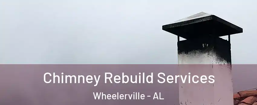 Chimney Rebuild Services Wheelerville - AL