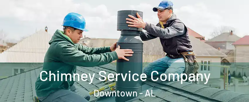 Chimney Service Company Downtown - AL