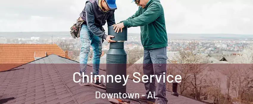 Chimney Service Downtown - AL