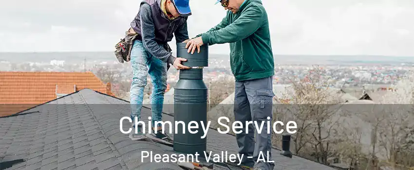 Chimney Service Pleasant Valley - AL
