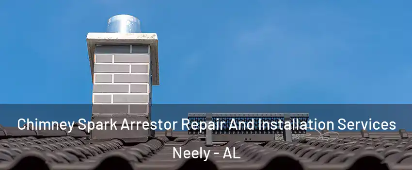 Chimney Spark Arrestor Repair And Installation Services Neely - AL