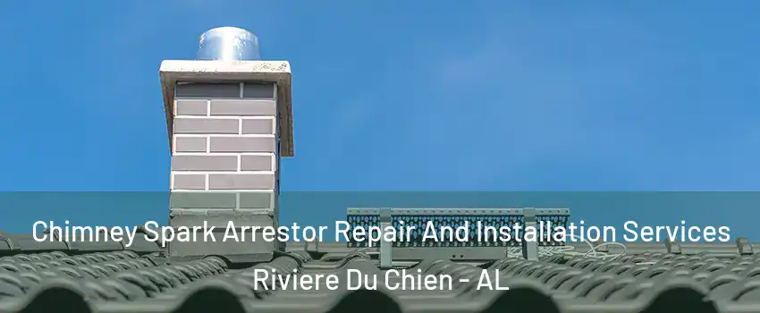 Chimney Spark Arrestor Repair And Installation Services Riviere Du Chien - AL