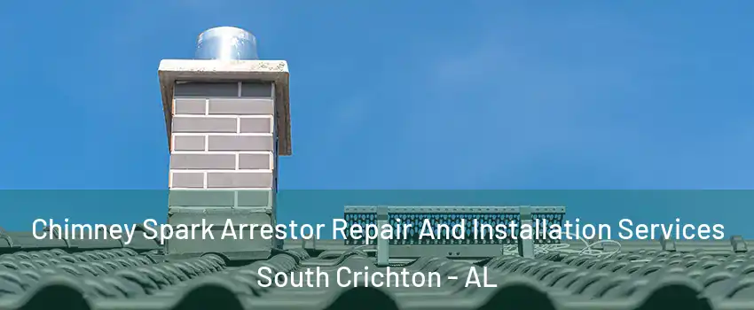 Chimney Spark Arrestor Repair And Installation Services South Crichton - AL