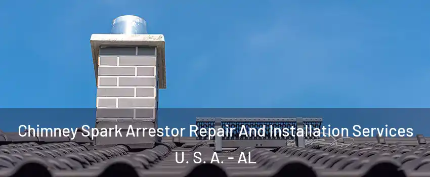 Chimney Spark Arrestor Repair And Installation Services U. S. A. - AL