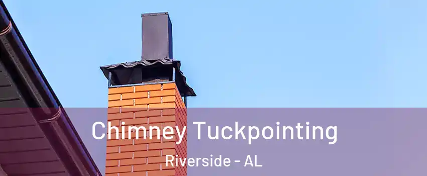 Chimney Tuckpointing Riverside - AL