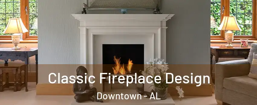 Classic Fireplace Design Downtown - AL
