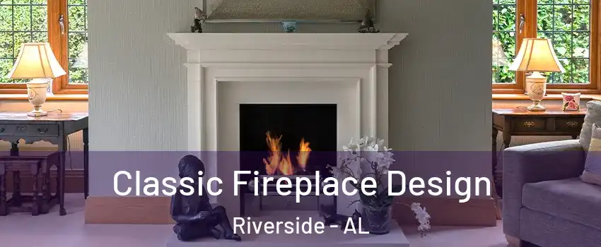 Classic Fireplace Design Riverside - AL