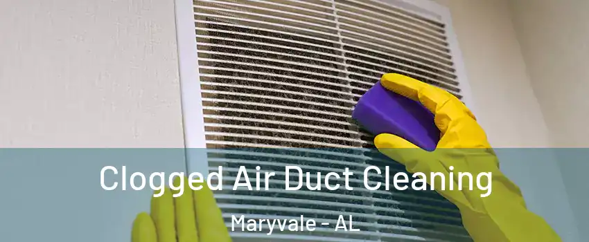 Clogged Air Duct Cleaning Maryvale - AL