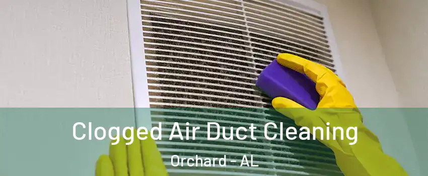 Clogged Air Duct Cleaning Orchard - AL
