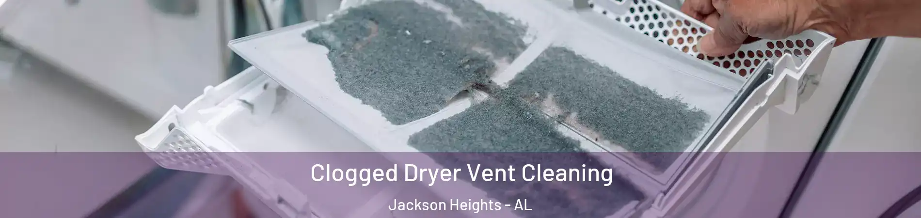Clogged Dryer Vent Cleaning Jackson Heights - AL