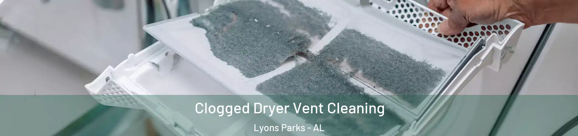 Clogged Dryer Vent Cleaning Lyons Parks - AL