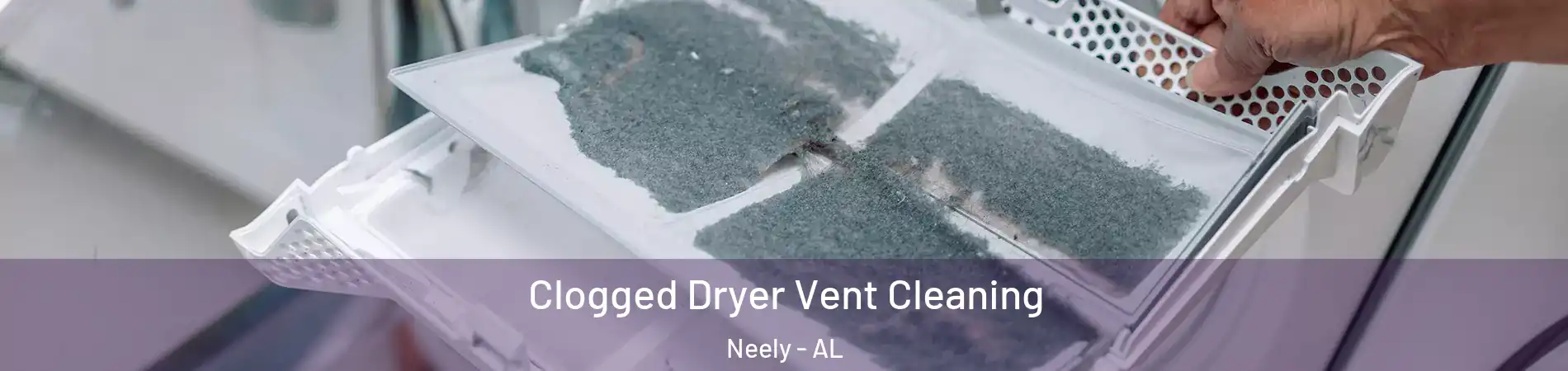 Clogged Dryer Vent Cleaning Neely - AL