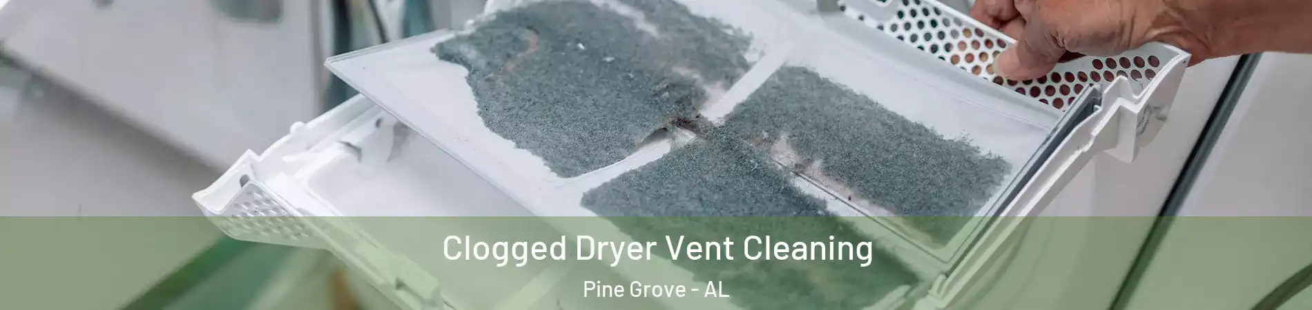 Clogged Dryer Vent Cleaning Pine Grove - AL