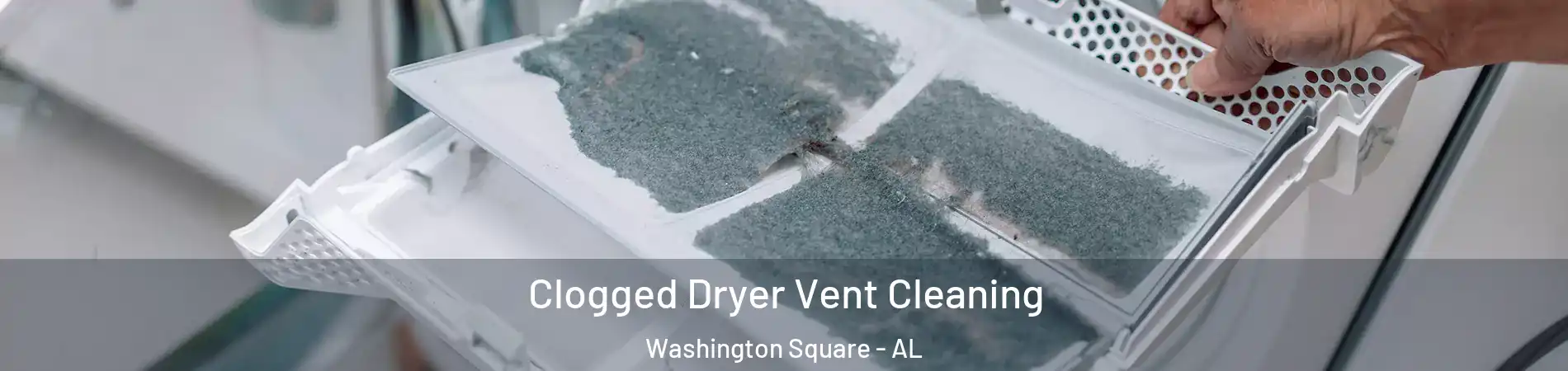 Clogged Dryer Vent Cleaning Washington Square - AL