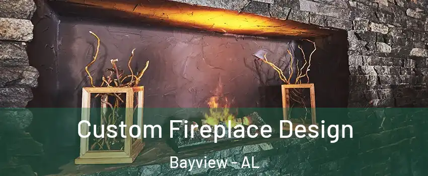 Custom Fireplace Design Bayview - AL