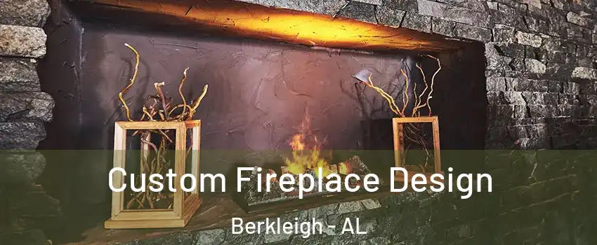 Custom Fireplace Design Berkleigh - AL