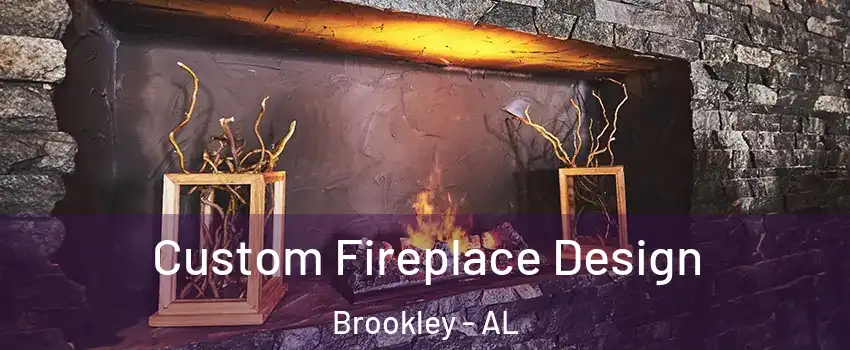 Custom Fireplace Design Brookley - AL