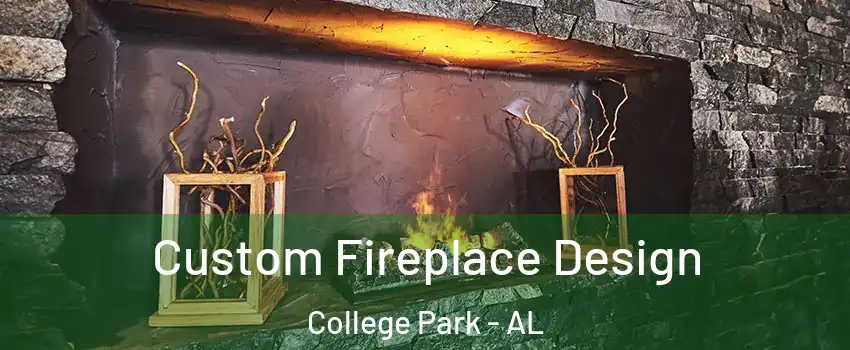 Custom Fireplace Design College Park - AL