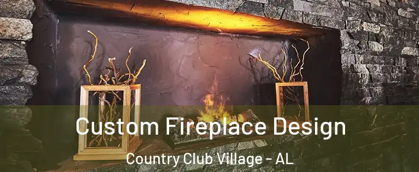 Custom Fireplace Design Country Club Village - AL