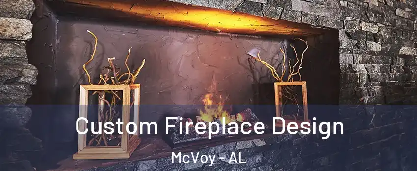 Custom Fireplace Design McVoy - AL
