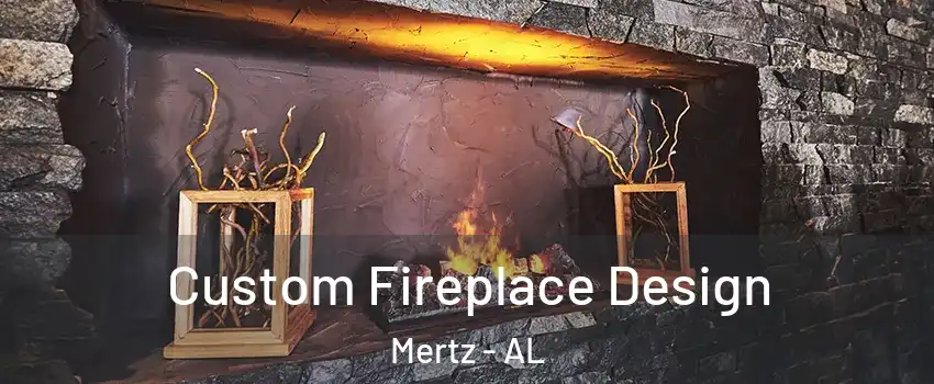 Custom Fireplace Design Mertz - AL