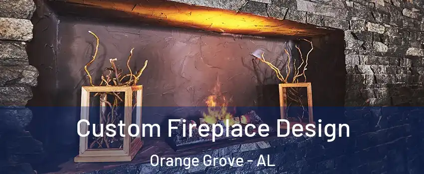 Custom Fireplace Design Orange Grove - AL