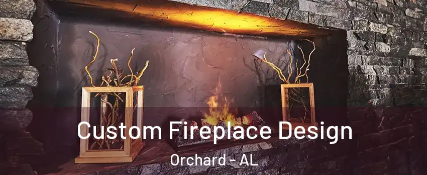 Custom Fireplace Design Orchard - AL