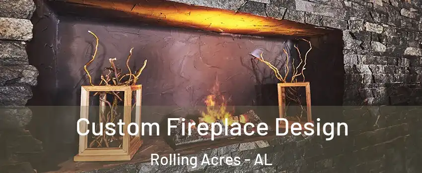 Custom Fireplace Design Rolling Acres - AL