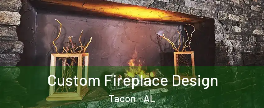 Custom Fireplace Design Tacon - AL