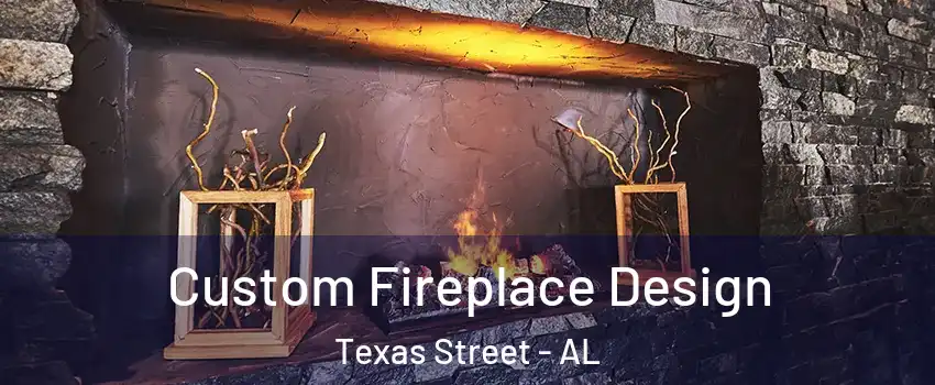 Custom Fireplace Design Texas Street - AL