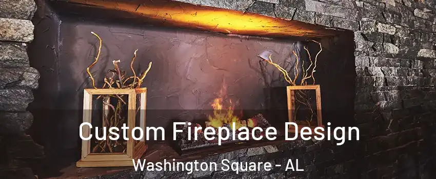 Custom Fireplace Design Washington Square - AL