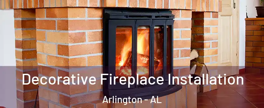 Decorative Fireplace Installation Arlington - AL