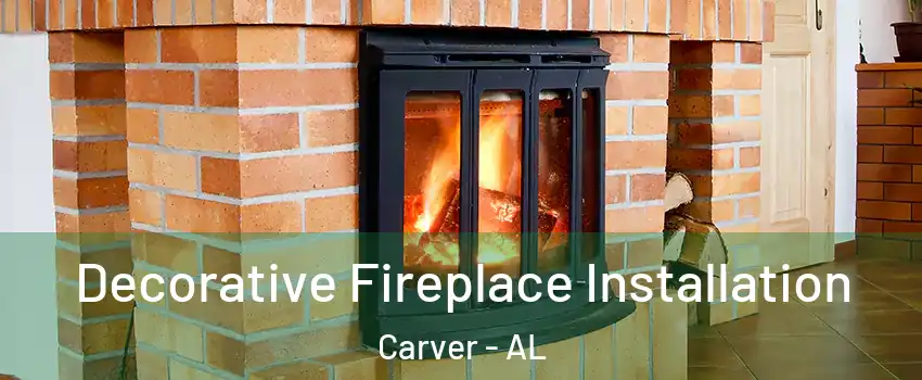 Decorative Fireplace Installation Carver - AL