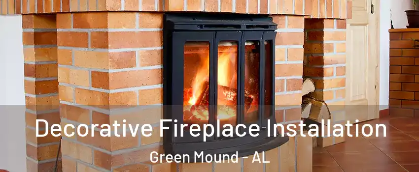 Decorative Fireplace Installation Green Mound - AL