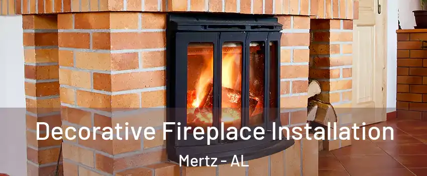 Decorative Fireplace Installation Mertz - AL
