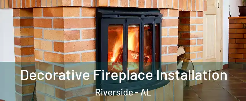 Decorative Fireplace Installation Riverside - AL