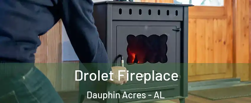 Drolet Fireplace Dauphin Acres - AL