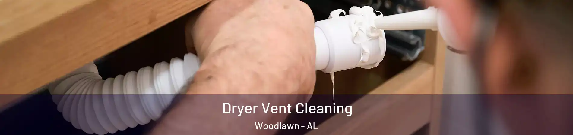 Dryer Vent Cleaning Woodlawn - AL