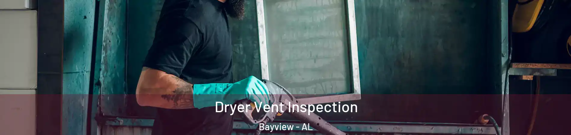 Dryer Vent Inspection Bayview - AL