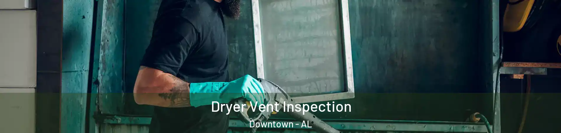 Dryer Vent Inspection Downtown - AL